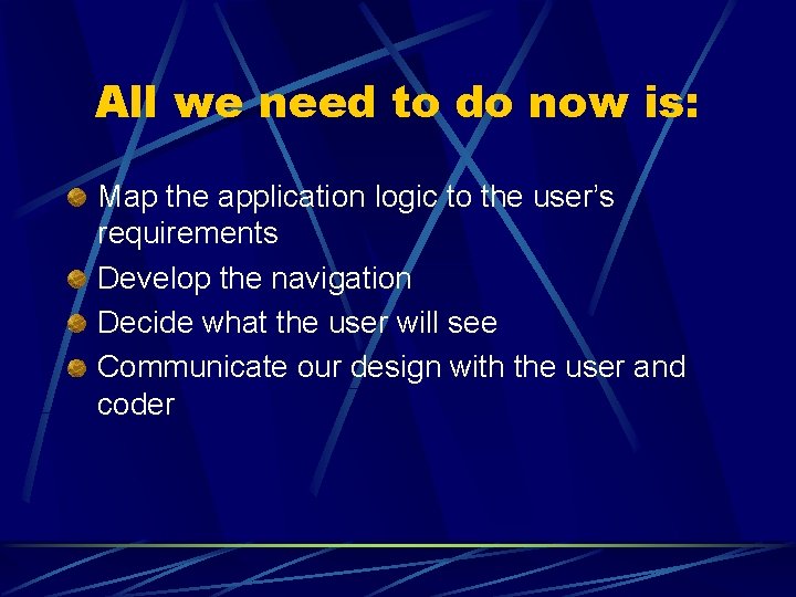 All we need to do now is: Map the application logic to the user’s All we need to do now is: Map the application logic to the user’s