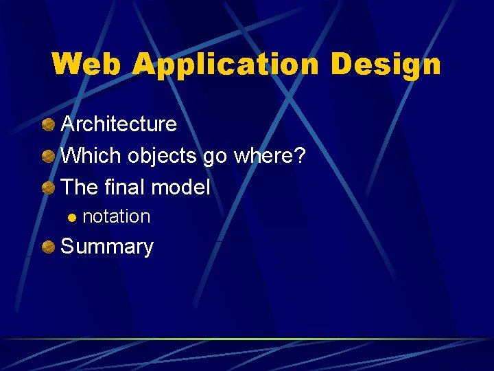 Web Application Design Architecture Which objects go where? The final model l notation Summary