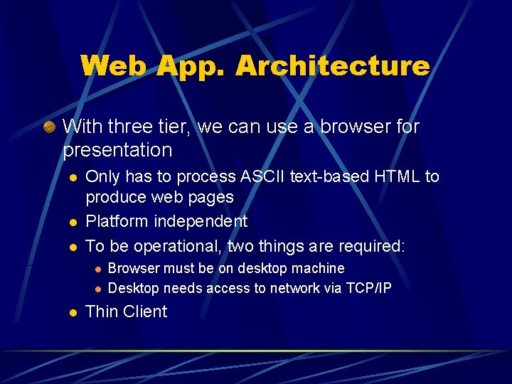 Web App. Architecture With three tier, we can use a browser for presentation l