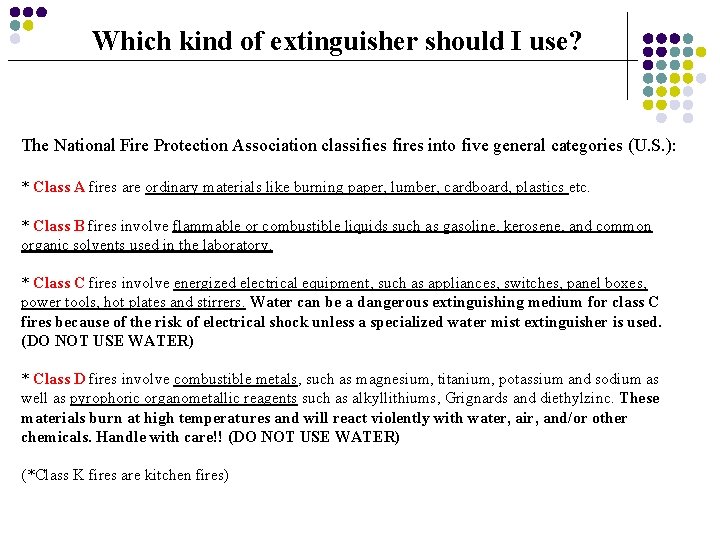 Which kind of extinguisher should I use? The National Fire Protection Association classifies fires