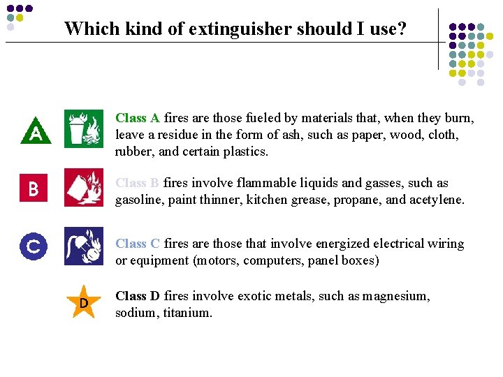 Which kind of extinguisher should I use? Class A fires are those fueled by