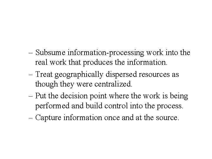 – Subsume information-processing work into the real work that produces the information. – Treat