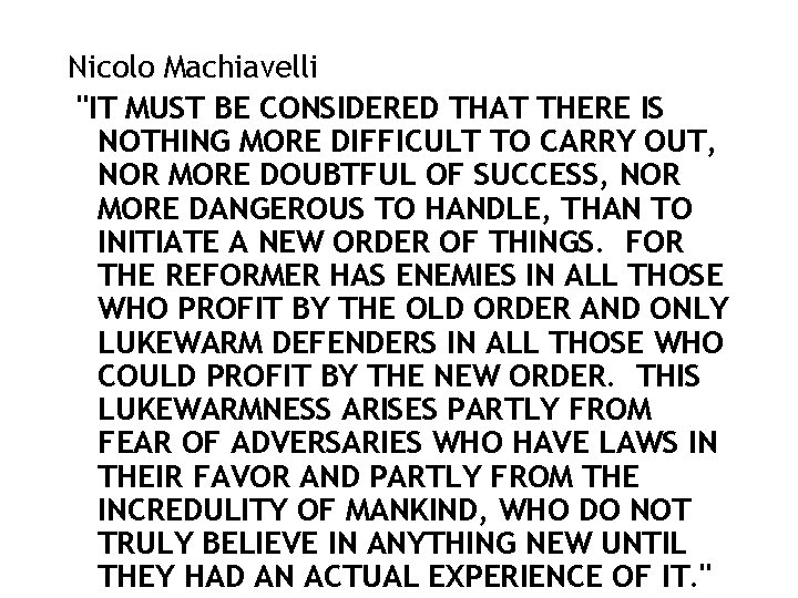 Nicolo Machiavelli "IT MUST BE CONSIDERED THAT THERE IS NOTHING MORE DIFFICULT TO CARRY