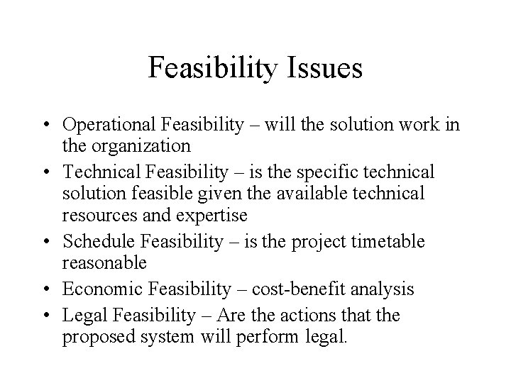 Feasibility Issues • Operational Feasibility – will the solution work in the organization •