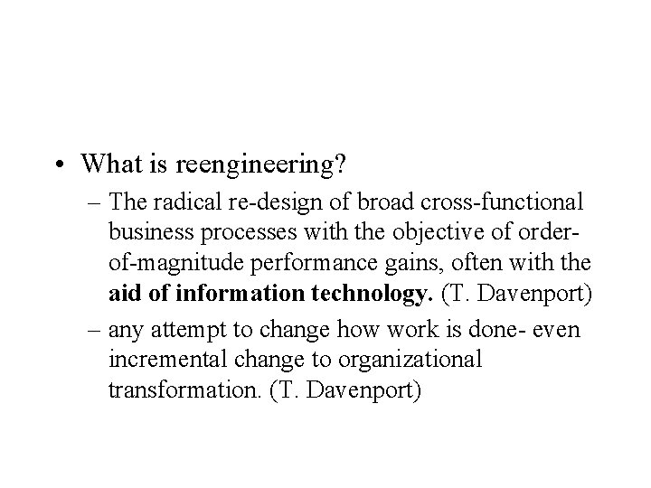  • What is reengineering? – The radical re-design of broad cross-functional business processes