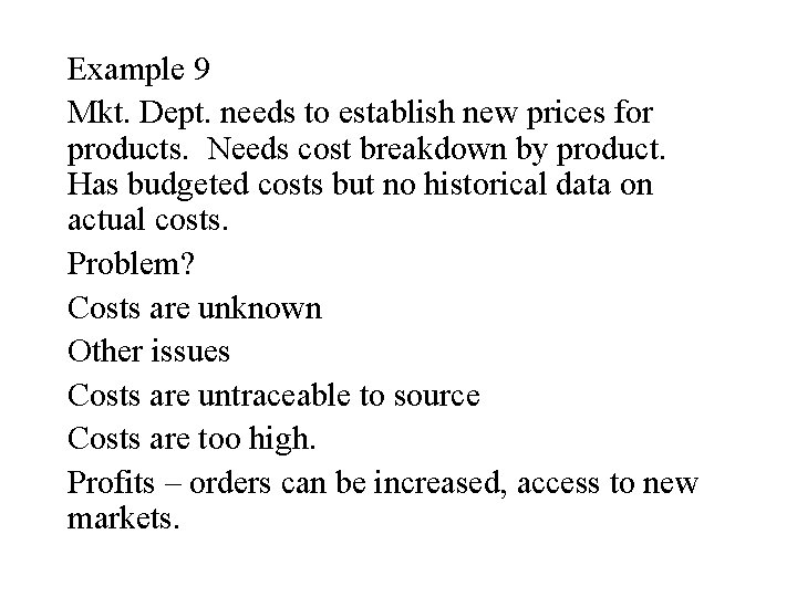 Example 9 Mkt. Dept. needs to establish new prices for products. Needs cost breakdown