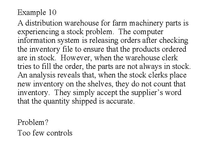 Example 10 A distribution warehouse for farm machinery parts is experiencing a stock problem.