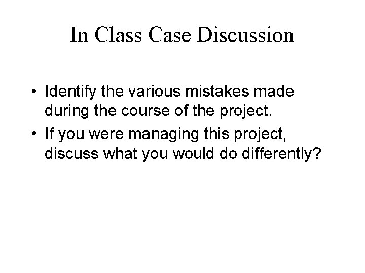 In Class Case Discussion • Identify the various mistakes made during the course of