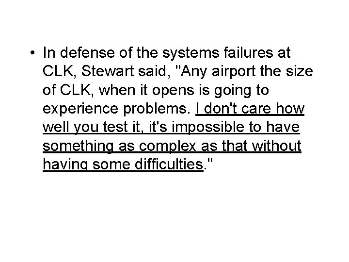  • In defense of the systems failures at CLK, Stewart said, "Any airport