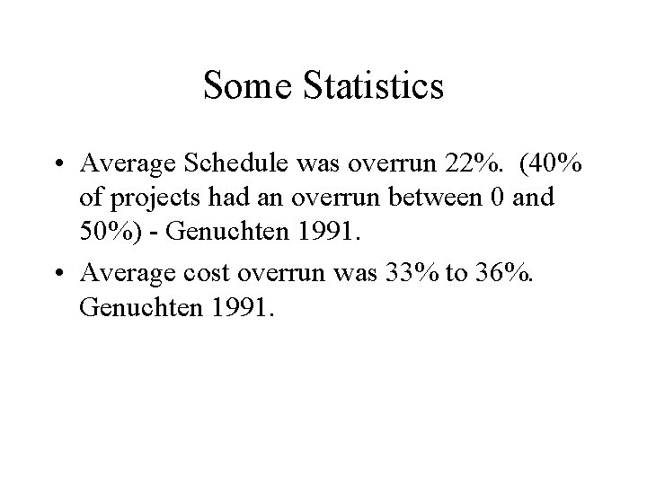 Some Statistics • Average Schedule was overrun 22%. (40% of projects had an overrun