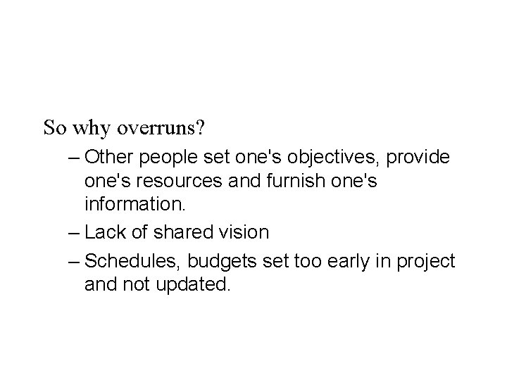 So why overruns? – Other people set one's objectives, provide one's resources and furnish