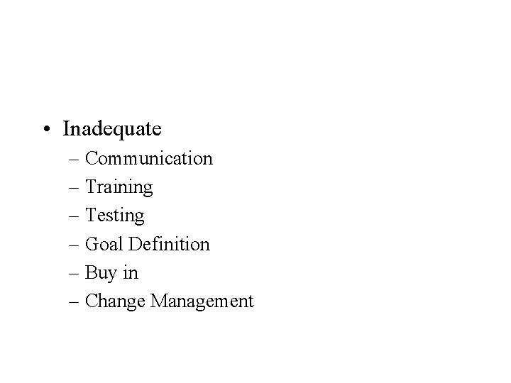  • Inadequate – Communication – Training – Testing – Goal Definition – Buy