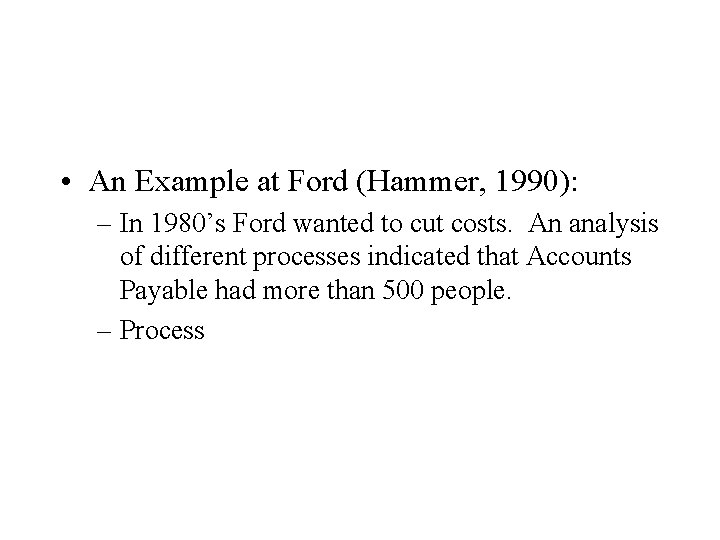  • An Example at Ford (Hammer, 1990): – In 1980’s Ford wanted to