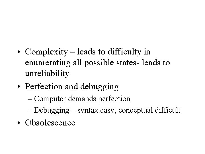  • Complexity – leads to difficulty in enumerating all possible states- leads to