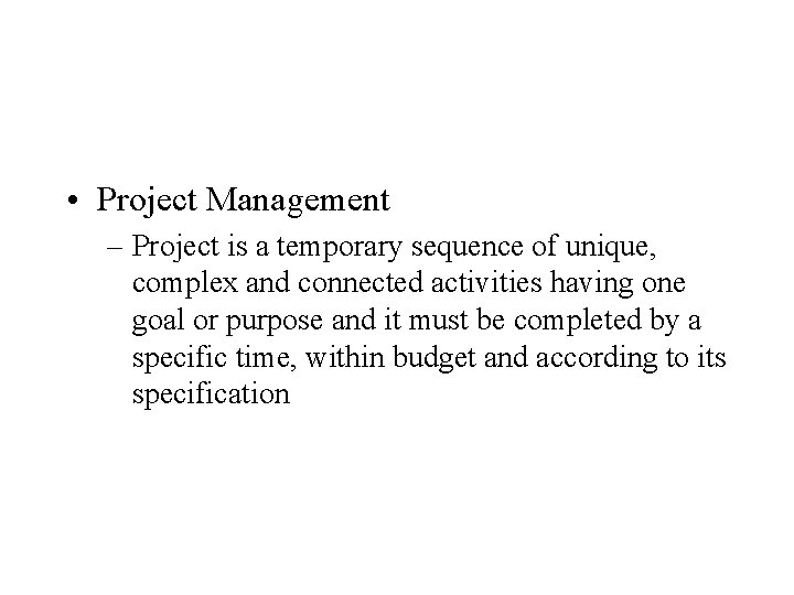  • Project Management – Project is a temporary sequence of unique, complex and