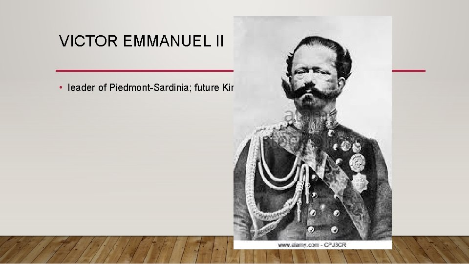 VICTOR EMMANUEL II • leader of Piedmont-Sardinia; future King 