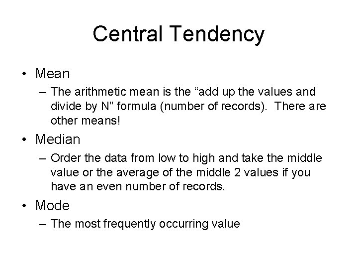 Central Tendency • Mean – The arithmetic mean is the “add up the values