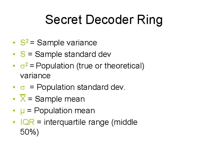 Secret Decoder Ring • S 2 = Sample variance • S = Sample standard