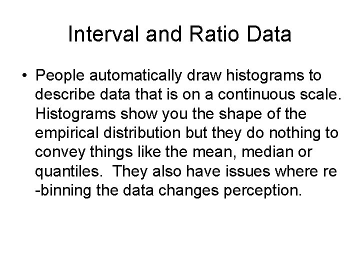 Interval and Ratio Data • People automatically draw histograms to describe data that is