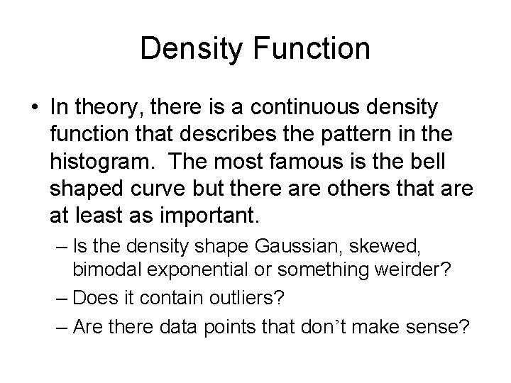 Density Function • In theory, there is a continuous density function that describes the