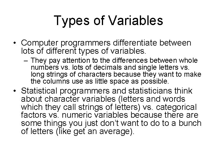 Types of Variables • Computer programmers differentiate between lots of different types of variables.