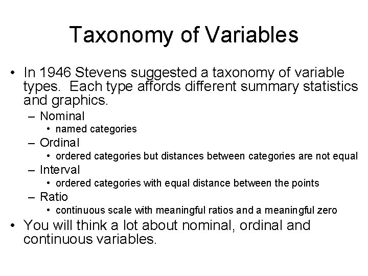 Taxonomy of Variables • In 1946 Stevens suggested a taxonomy of variable types. Each