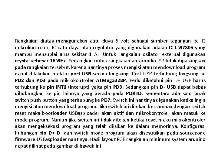 Rangkaian diatas menggunakan catu daya 5 volt sebagai sumber tegangan ke IC mikrokontroler. IC