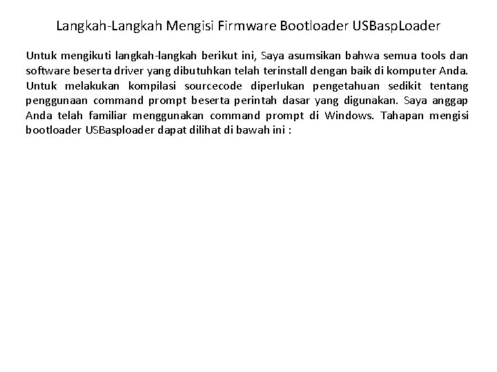 Langkah-Langkah Mengisi Firmware Bootloader USBasp. Loader Untuk mengikuti langkah-langkah berikut ini, Saya asumsikan bahwa Langkah-Langkah Mengisi Firmware Bootloader USBasp. Loader Untuk mengikuti langkah-langkah berikut ini, Saya asumsikan bahwa