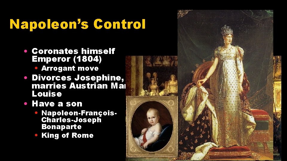 Napoleon’s Control • Coronates himself Emperor (1804) • Arrogant move • Divorces Josephine, marries