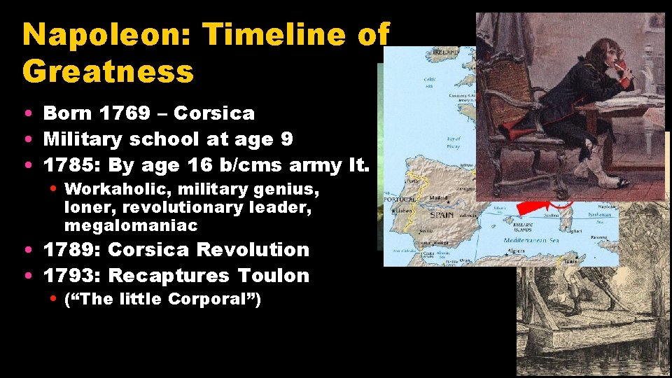 Napoleon: Timeline of Greatness • Born 1769 – Corsica • Military school at age
