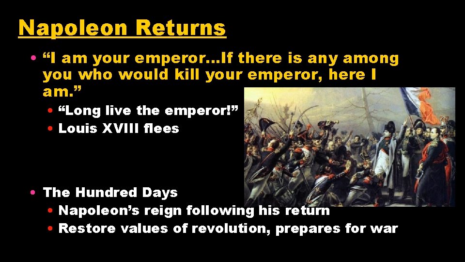 Napoleon Returns • “I am your emperor…If there is any among you who would
