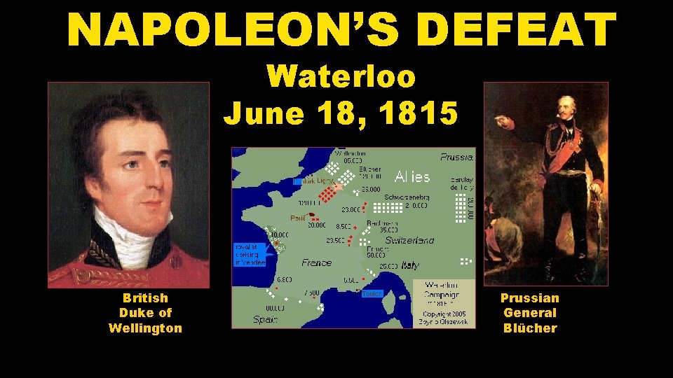 NAPOLEON’S DEFEAT Waterloo June 18, 1815 British Duke of Wellington Prussian General Blücher 