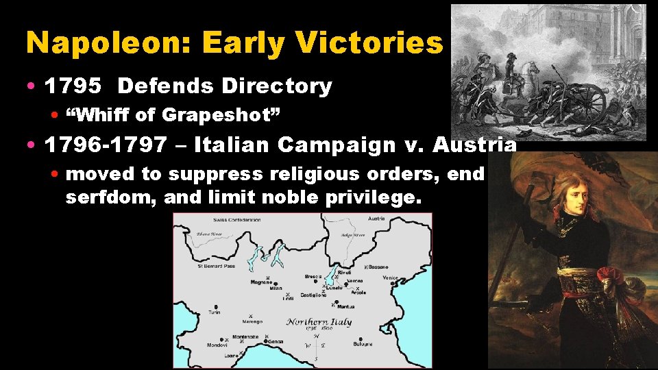 Napoleon: Early Victories • 1795 Defends Directory • “Whiff of Grapeshot” • 1796 -1797