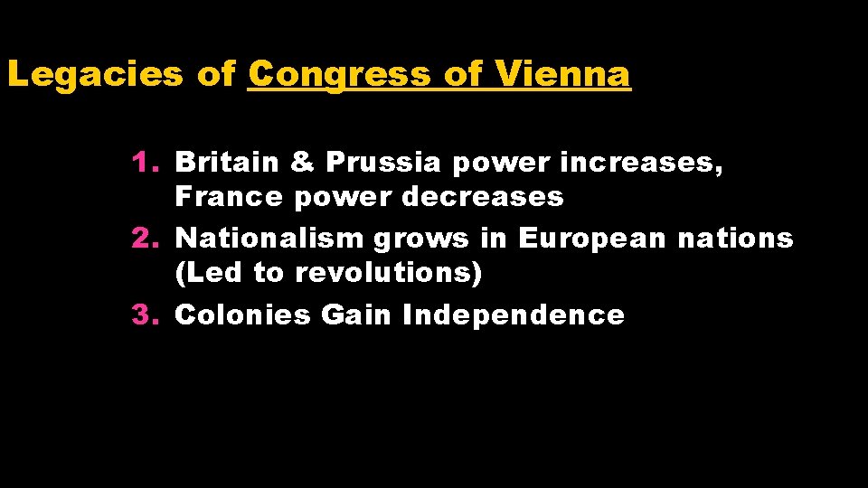 Legacies of Congress of Vienna 1. Britain & Prussia power increases, France power decreases