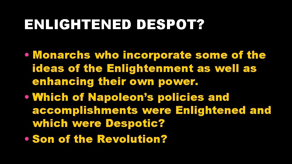 ENLIGHTENED DESPOT? • Monarchs who incorporate some of the ideas of the Enlightenment as