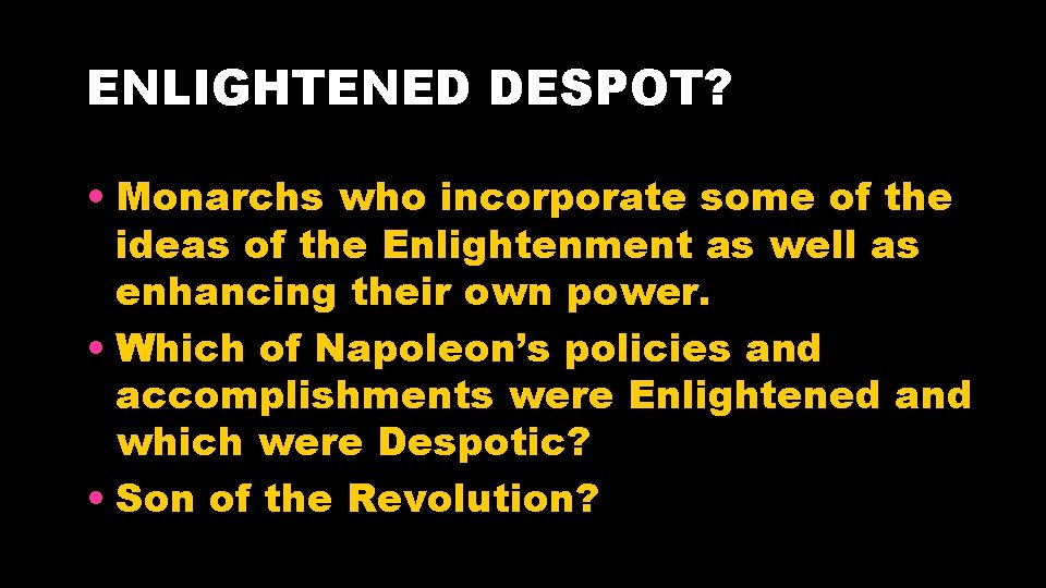 ENLIGHTENED DESPOT? • Monarchs who incorporate some of the ideas of the Enlightenment as