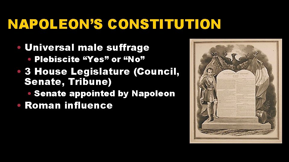 NAPOLEON’S CONSTITUTION • Universal male suffrage • Plebiscite “Yes” or “No” • 3 House