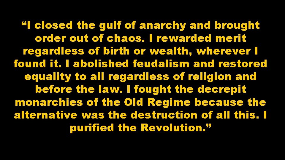 “I closed the gulf of anarchy and brought order out of chaos. I rewarded