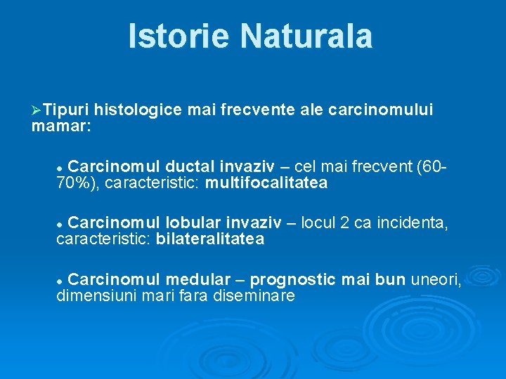 Istorie Naturala ØTipuri histologice mai frecvente ale carcinomului mamar: Carcinomul ductal invaziv – cel