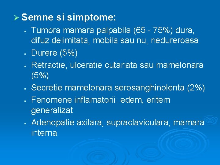Ø Semne si simptome: § § § Tumora mamara palpabila (65 - 75%) dura,