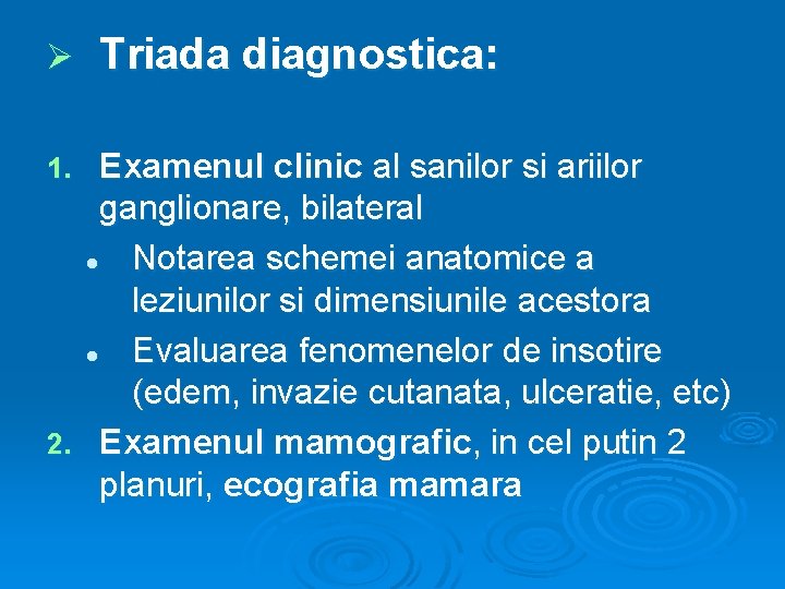 Ø Triada diagnostica: Examenul clinic al sanilor si ariilor ganglionare, bilateral l Notarea schemei