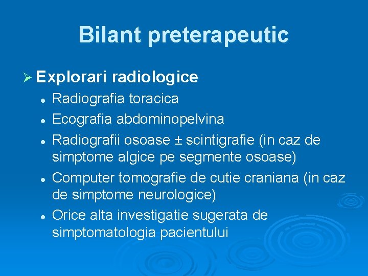 Bilant preterapeutic Ø Explorari radiologice l l l Radiografia toracica Ecografia abdominopelvina Radiografii osoase