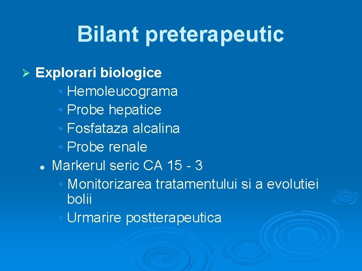 Bilant preterapeutic Ø Explorari biologice • Hemoleucograma • Probe hepatice • Fosfataza alcalina •
