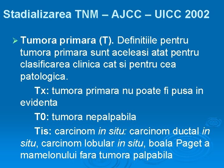 Stadializarea TNM – AJCC – UICC 2002 Ø Tumora primara (T). Definitiile pentru tumora