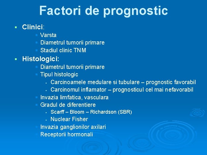 Factori de prognostic § Clinici: § § Varsta Diametrul tumorii primare Stadiul clinic TNM