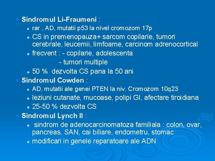  • Sindromul Li-Fraumeni : l rar , AD, mutatii p 53 la nivel