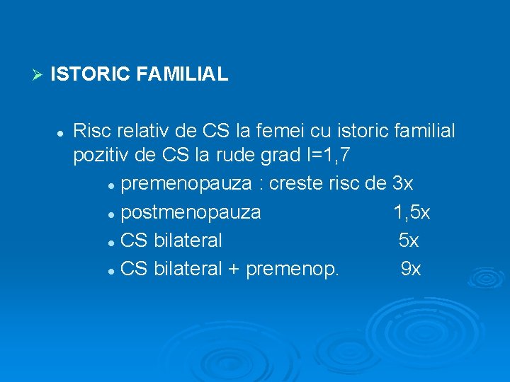 Ø ISTORIC FAMILIAL l Risc relativ de CS la femei cu istoric familial pozitiv