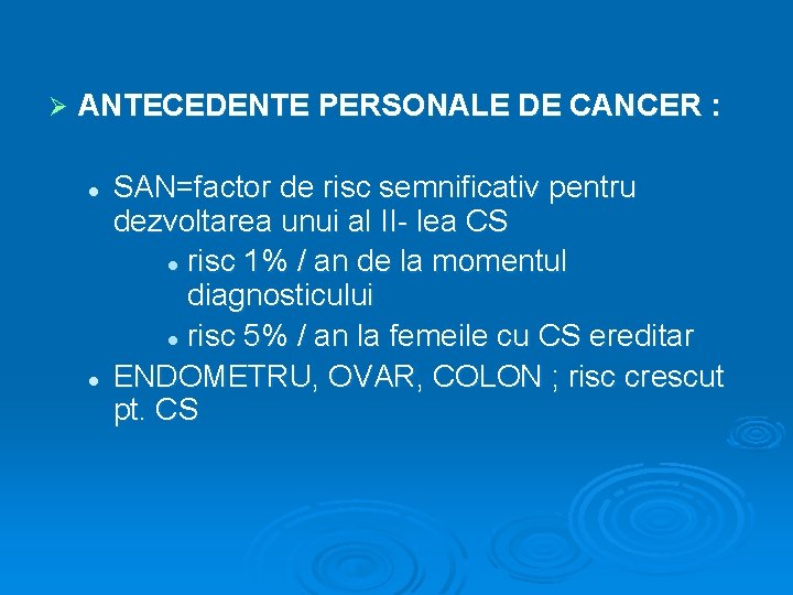 Ø ANTECEDENTE PERSONALE DE CANCER : l l SAN=factor de risc semnificativ pentru dezvoltarea