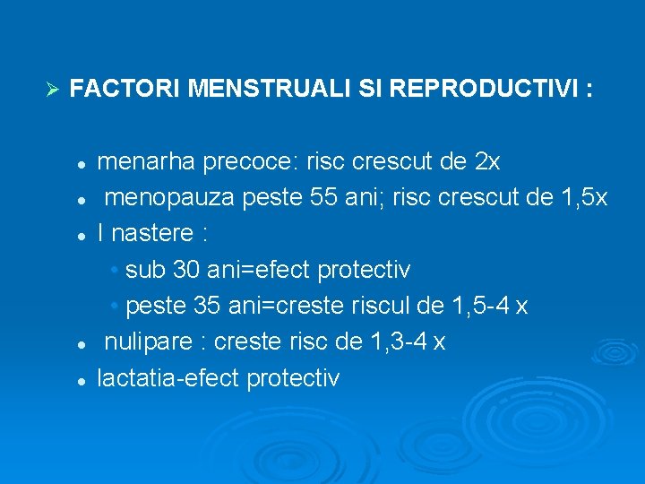 Ø FACTORI MENSTRUALI SI REPRODUCTIVI : l l l menarha precoce: risc crescut de