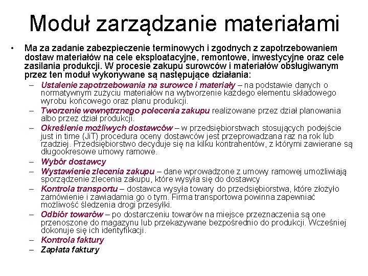 Moduł zarządzanie materiałami • Ma za zadanie zabezpieczenie terminowych i zgodnych z zapotrzebowaniem dostaw